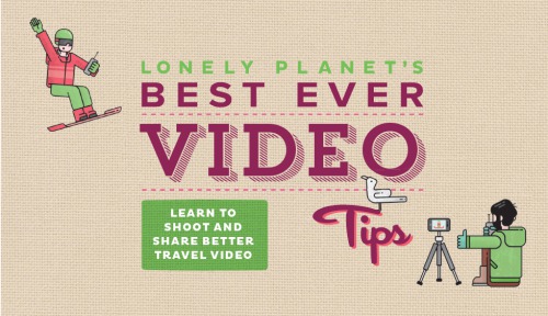 Lonely Planet's Best Ever Video Tips