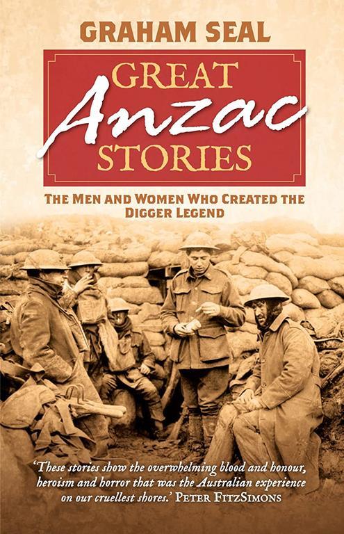 Great Anzac Stories: The Men and Women Who Created the Digger Legend