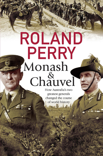 Monash and Chauvel : How Australia's two greatest generals changed the course of world history.