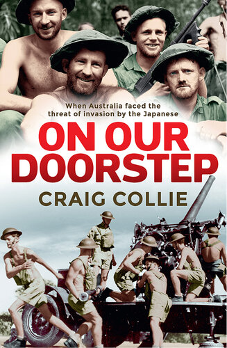 On Our Doorstep : When Australia Faced the Threat of Invasion by the Japanese.