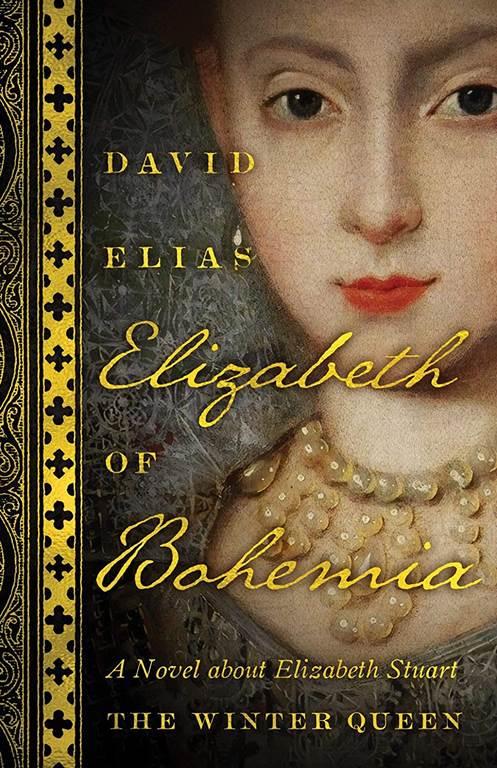 Elizabeth of Bohemia: A Novel about Elizabeth Stuart, the Winter Queen