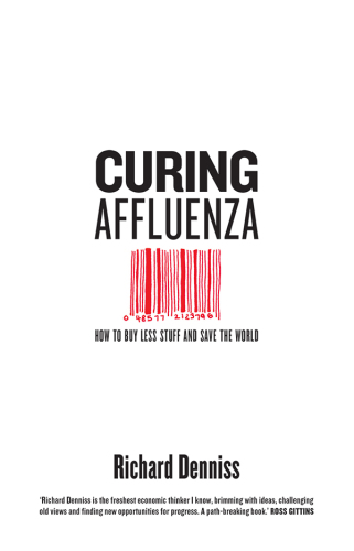 Curing affluenza : how to buy less stuff and save the world