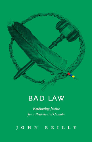 Bad law : rethinking justice for a postcolonial Canada