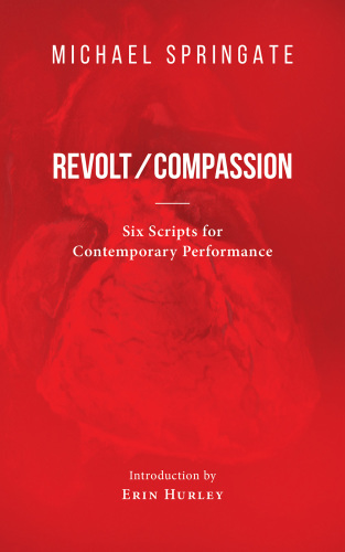 Revolt/compassion : six scripts for contemporary performance