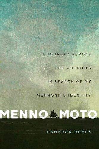 Menno moto : a journey across the Americas in search of my Mennonite identity
