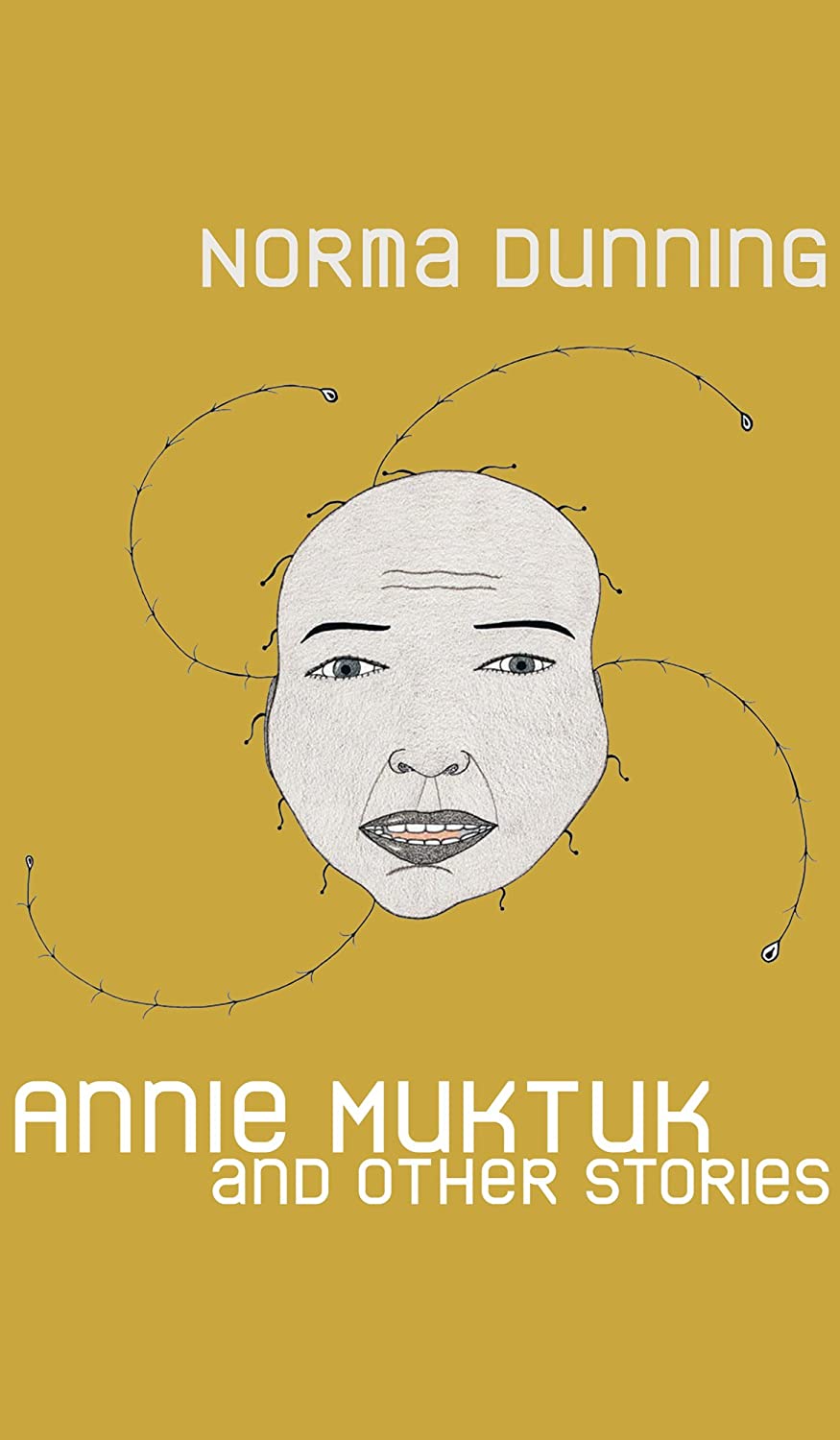 Annie Muktuk and Other Stories (Robert Kroetsch Series)