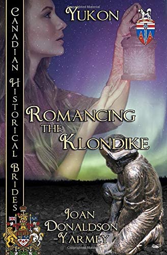 Romancing the Klondike: Yukon (Canadian Historical Brides)
