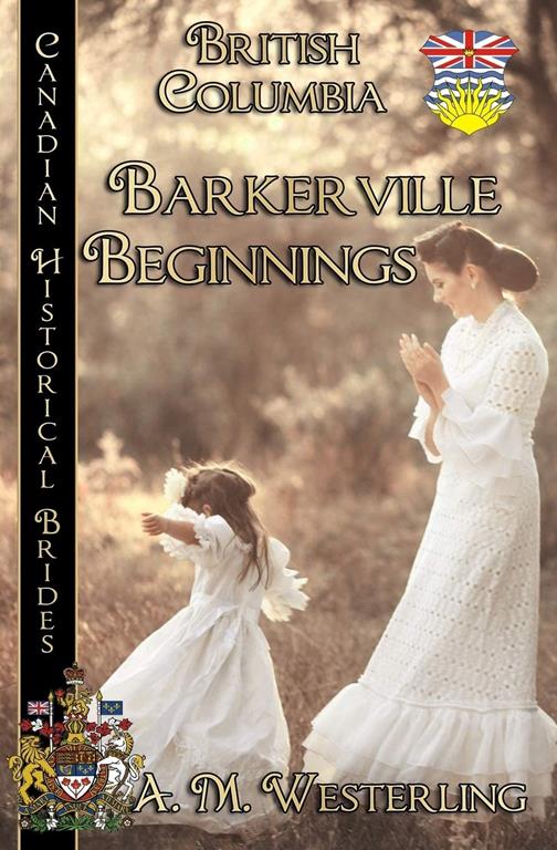 Barkerville Beginnings (British Columbia) (Canadian Historical Brides (British Columbia))