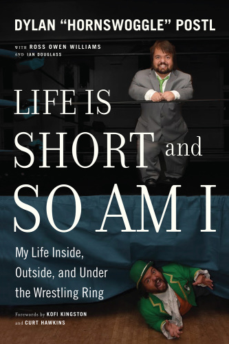 Life is short and so am I : my life inside, outside, and under the wresting ring