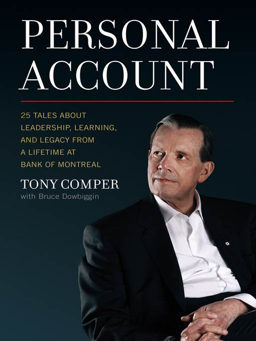 Personal account : 25 tales about leadership, learning, and legacy from a lifetime at Bank of Montreal