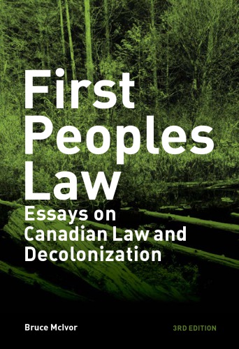 First Peoples law  : essays on Canadian law and decolonization