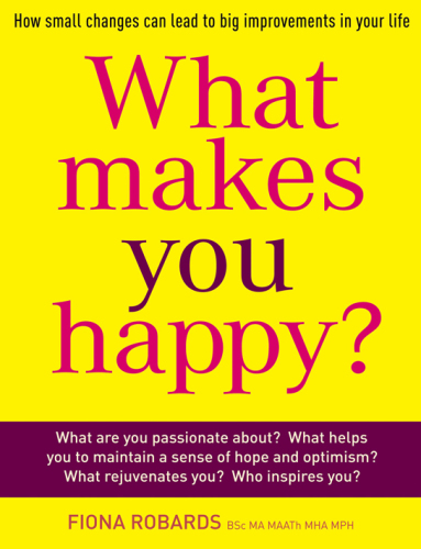 What makes you happy? : how small changes can lead to big improvements in your life