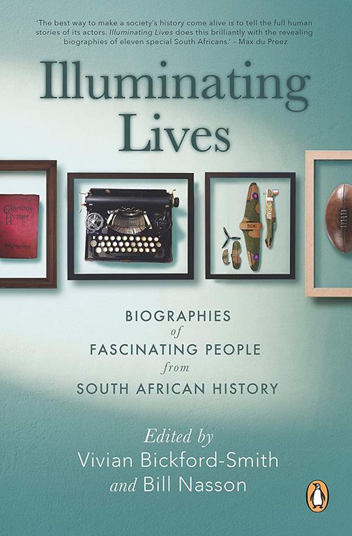 Illuminating Lives: Biographies of Fascinating People from South African History