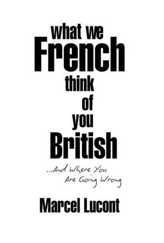 What we French think of you British -- and where you are going wrong