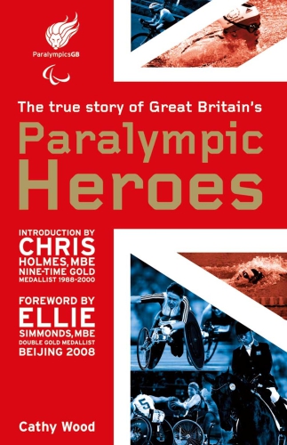 Paralympic heroes : the true story of Great Britain's paralympic heroes