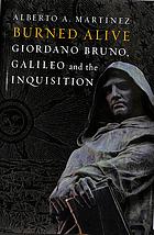 Burned alive : Giordano Bruno, Galileo and the Inquisition