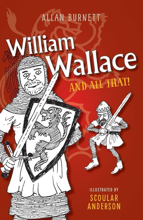 William Wallace and All That (The And All That Series)