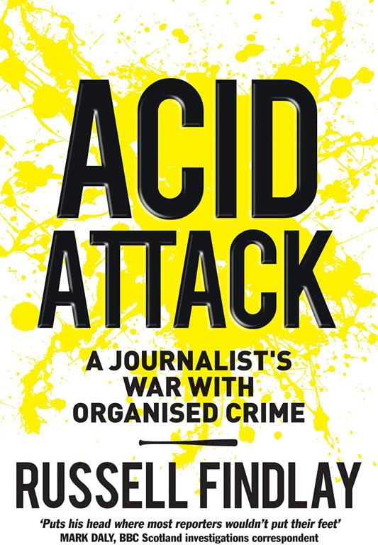 Acid Attack: A Journalist's War With Organised Crime
