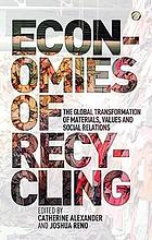Economies of recycling : the global transformation of materials, values and social relations