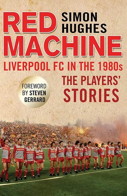 Red Machine: Liverpool FC in the '80s: The Players' Stories