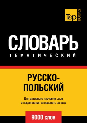 Russko-Polskij Tematicheskij Slovar' - 9000 Slov - Polish Vocabulary for Russian Speakers