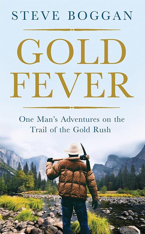 Gold Fever: One Man's Adventures on the Trail of the Gold Rush