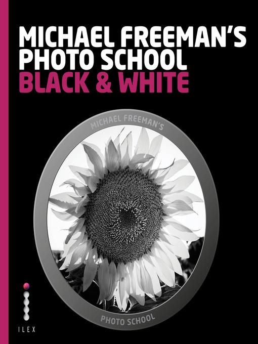 Michael Freeman's Photo School : Mastering the Craft of Black-and-White Photography with a Unique Approach.
