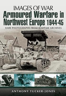 Armoured Warfare in Northwest Europe 1944-1945