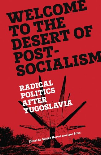 Welcome to the desert of post-socialism : radical politics after Yugoslavia.