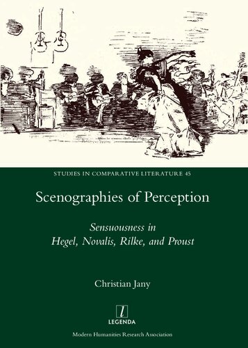 Scenographies of perception senuousness in Hegel, Novalis, Rilke, and Proust