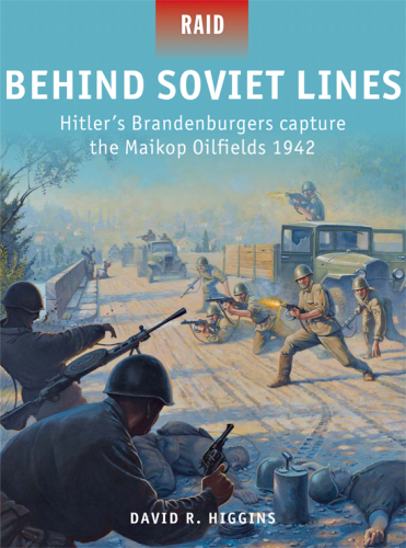 Behind Soviet Lines - Hitler's Brandenburgers capture the Maikop Oilfields 1942