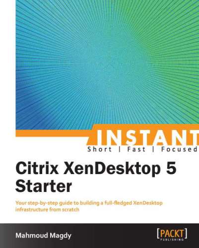 Instant Citrix Xendesktop 5 Starter