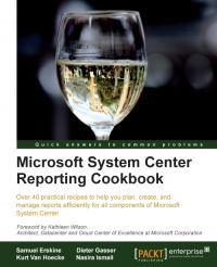 Microsoft System center reporting cookbook : over 40 practical recipes to help you plan, create, and manage reports efficiently for all components of Microsoft System Center