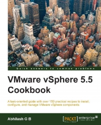 VMware vSphere 5.5 cookbook : a task-oriented guide with over 150 practical recipes to install, configure, and manage VMware vSphere components