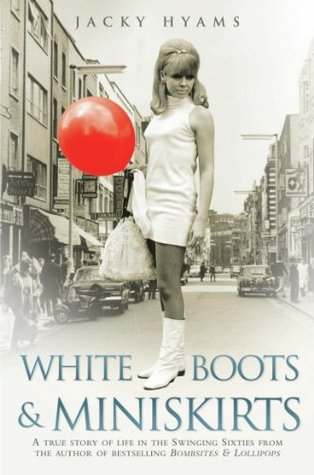 White Boots &amp; Miniskirts - A True Story of Life in the Swinging Sixties