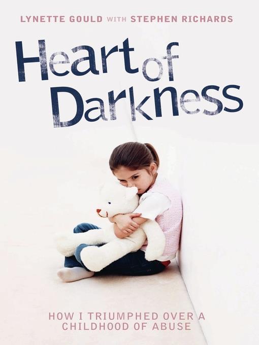 Heart of Darkness--How I Triumphed Over a Childhood of Abuse