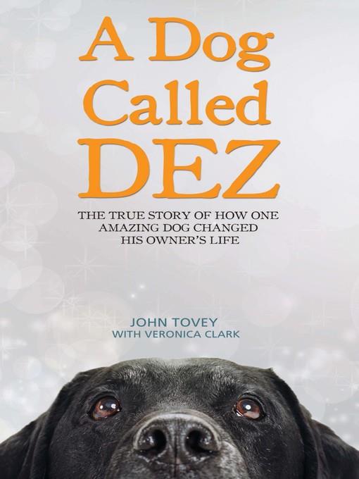 A Dog Called Dez--The Story of how one Amazing Dog Changed his Owner's Life