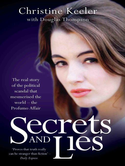 Secrets and Lies--The Real Story of Political Scandal That Mesmerised the World--The Profumo Affair