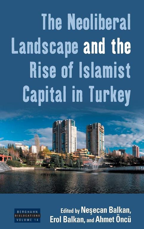 The Neoliberal Landscape and the Rise of Islamist Capital in Turkey