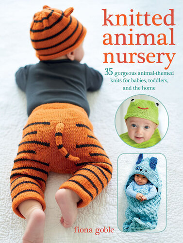 Knitted animal nursery : 35 gorgeous animal-themed knits for babies, toddlers, and the home
