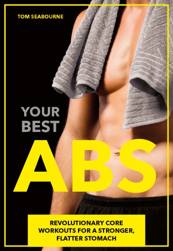 Your Best Abs Revolutionary Core Workouts for a Stronger, Flatter Stomach