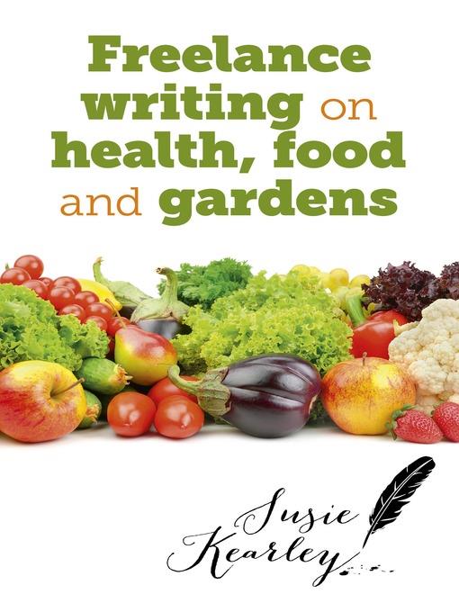 Freelance Writing on Health, Food and Gardens