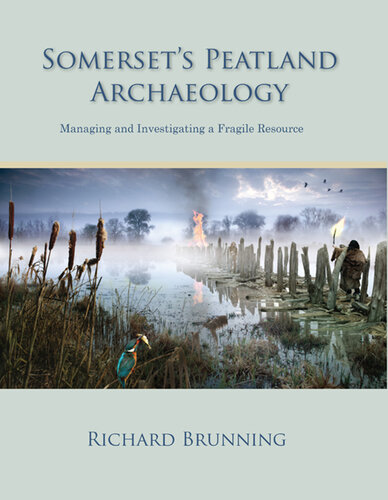 Somerset's Peatland Archaeology. Managing and Investigating a Fragile Resource