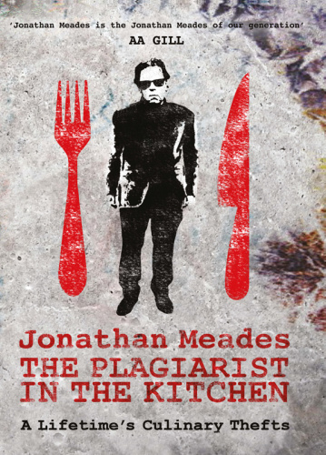 The plagiarist in the kitchen : [a lifetime's culinary thefts]