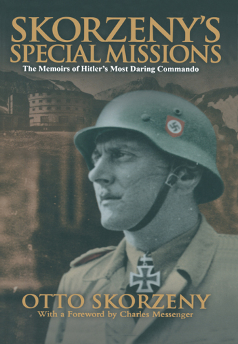 Skorzeny's special missions: the memoirs of Hitler's most daring commando