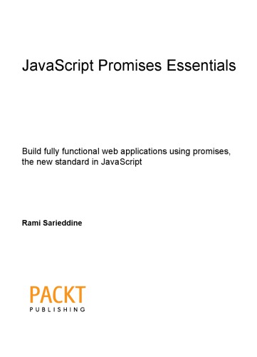 JavaScript promises essentials : build fully functional web applications using Promises, the new standard in JavaScript