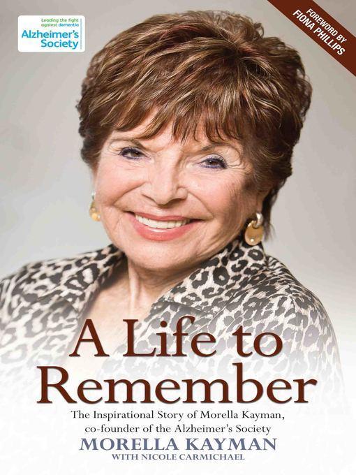 A Life to Remember--The Inspirational Story of Morella Kayman, Co-Founder of the Alzheimer's Society