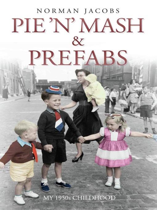 Pie 'n' Mash and Prefabs--My 1950s Childhood