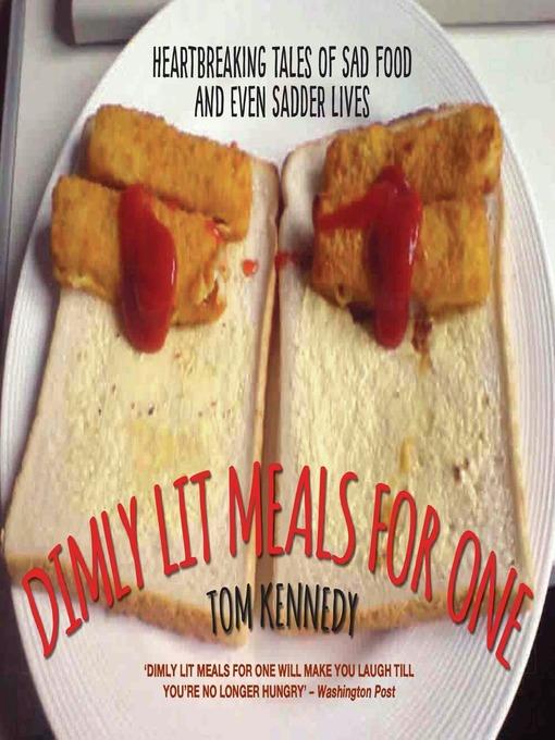 Dimly Lit Meals for One--Heartbreaking Tales of Sad Food and Even Sadder Lives