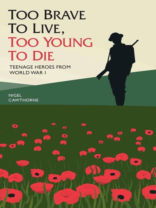 Too Brave to Live, Too Young to Die--Teenage Heroes From WWI